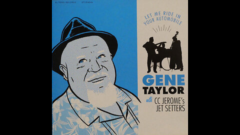 Gene Taylor & CC Jerome's Jet Setters - Let Me Ride In Your Automobile (2010) [Complete CD]