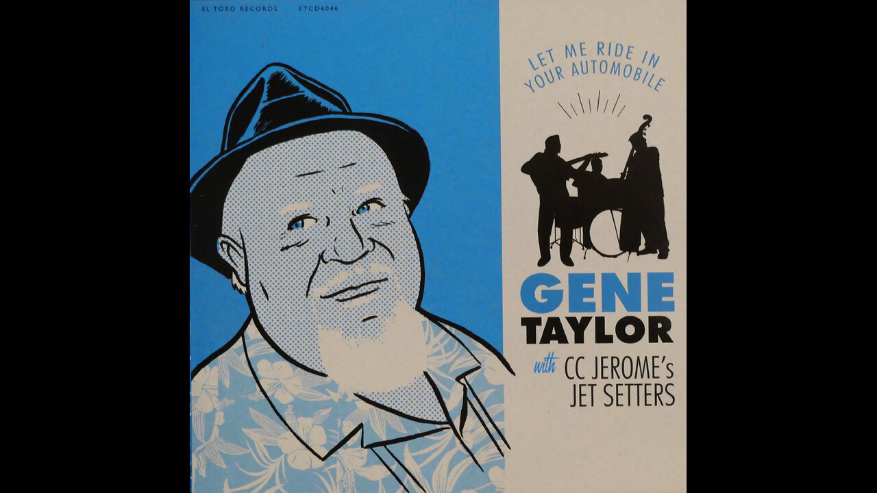 Gene Taylor & CC Jerome's Jet Setters - Let Me Ride In Your Automobile (2010) [Complete CD]