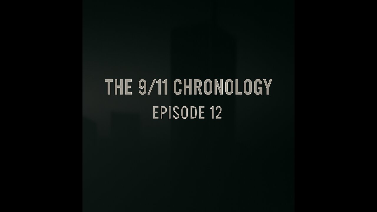 The 9/11 Chronology - Episode 12