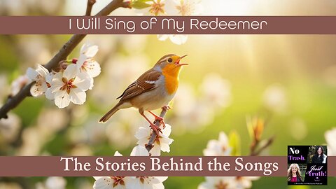 I Will Sing of My Redeemer - Stories Behind the Songs Part 4