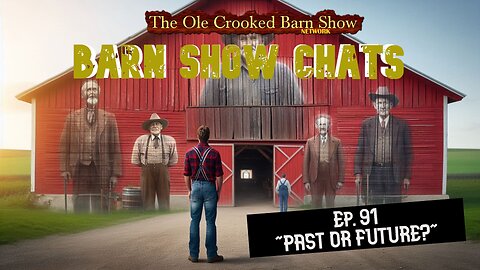 “Barn Show Chats” Ep #91 “Past or Future?”