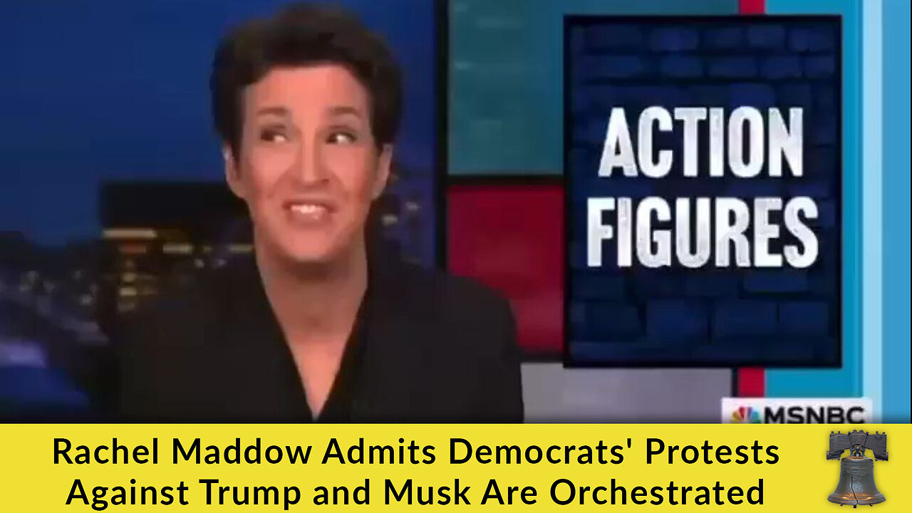 Rachel Maddow Admits Democrats' Protests Against Trump and Musk Are Orchestrated