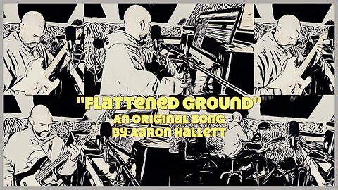 "Flattened Ground" an Original Song by Aaron Hallett