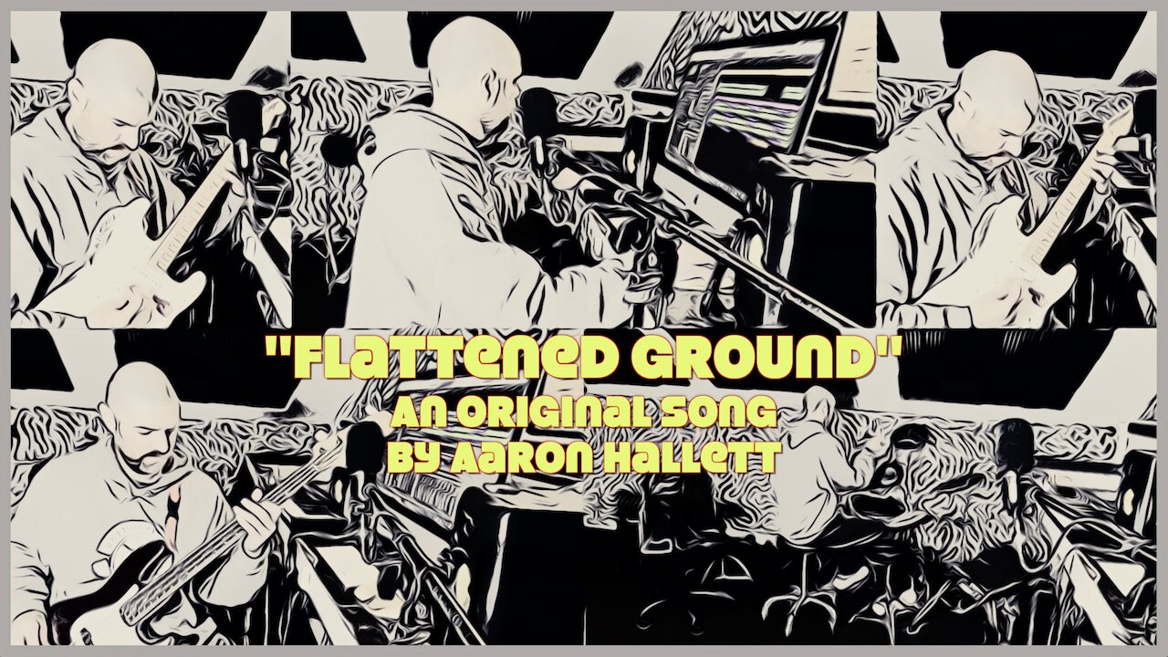 "Flattened Ground" an Original Song by Aaron Hallett
