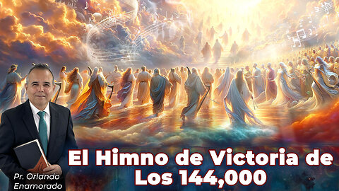 66 - El Himno de Victoria de Los 144.000 - Pr. Orlando Enamorado