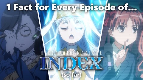 1 Fact for Every Episode of A Certain Magical Index (So Far)
