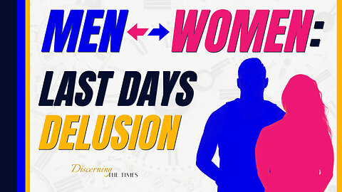 Is There a Difference Between Men & Women? - Last Days Delusion