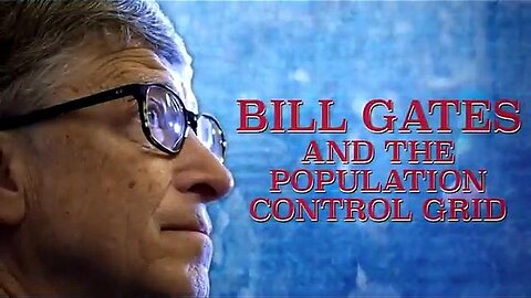 BILL GATES AND THE POPULATION CONTROL GRID