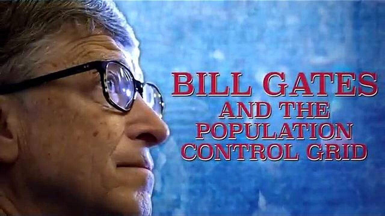 BILL GATES AND THE POPULATION CONTROL GRID