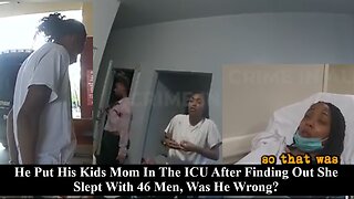 Man Beats The Breaks off His Kids Mom After Finding Out She Slept With 46 Men! Was He Wrong?