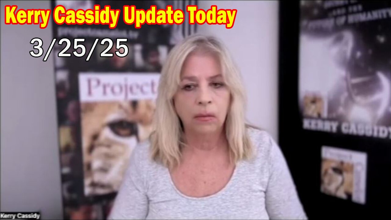 Kerry Cassidy & Matthew Hazen Update Today: "Kerry Cassidy Important Update Mar 25, 2025"