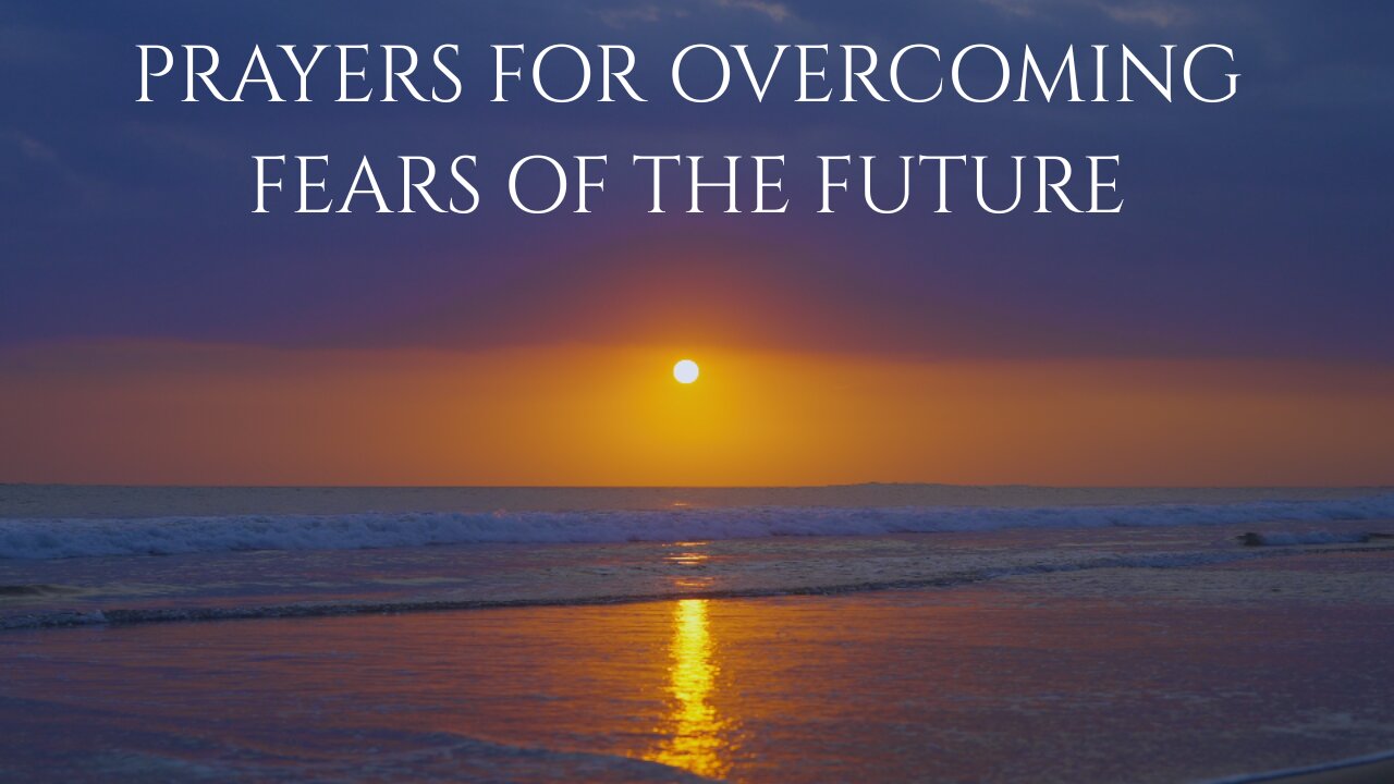 PRAYERS FOR OVERCOMING FEARS OF THE FUTURE