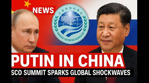 Putin in China: SCO Summit Sparks Global Shockwaves
