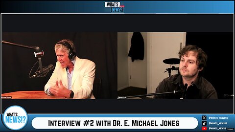 What’s News!?: Interview #2 with E. Michael Jones