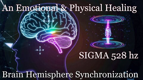 An Emotional & Physical Healing - SIGMA 528 hz Brain Hemisphere Synchronization !!