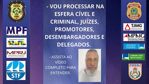 VOU PROCESSAR NA ESFERA CRIMINAL E CÍVEL, JUÍZES, PROMOTORES, DELEGADOS E DESEMBARGADORES.