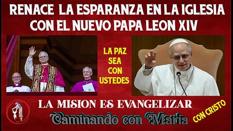 RENACE LA ESPARANZA EN LA IGLESIA CATOLICA CON EL NUEVO PAPA LEON XIV