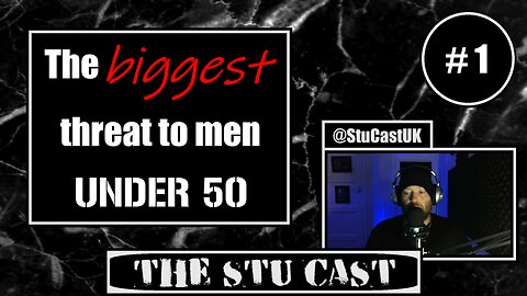 "The Biggest Threat to Men under 50" - [ TheStuCast #.1 ]