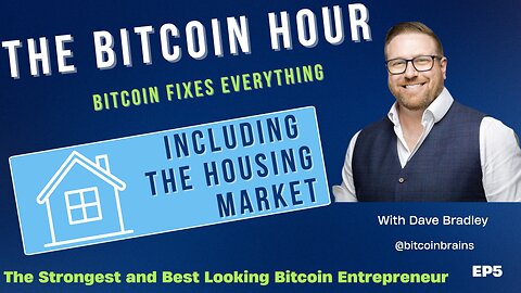 The Bitcoin Hour EP5 - Bitcoin Fixes Everything Including The Housing Market