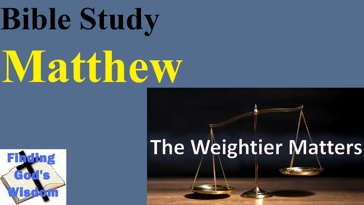 Matthew 23:15-24 - The Weightier Matters