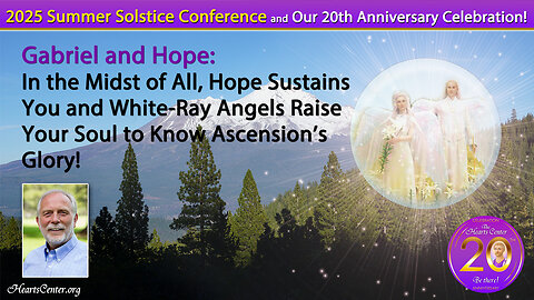 In the Midst of All, Hope Sustains You & White-Ray Angels Raise Your Soul to Know Ascension’s Glory!