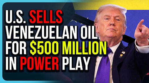 U.S. SELLS Venezuelan Oil For $500 MILLION In Power Play