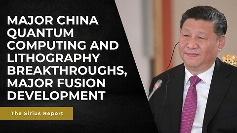 Major China quantum computing and lithography breakthroughs, major fusion development