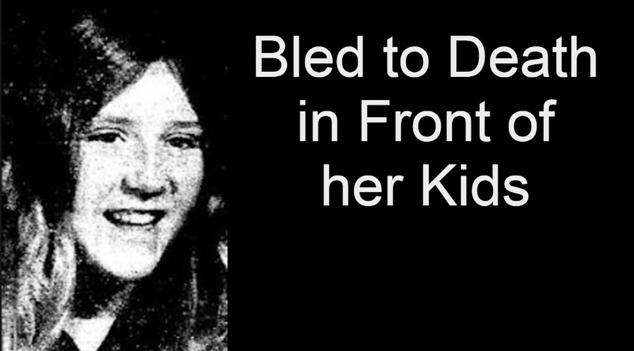 Bled to Death in Front of her Kids