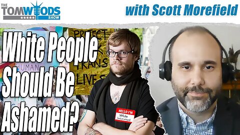 White People Should Be Ashamed? | Tom Woods Show #2663