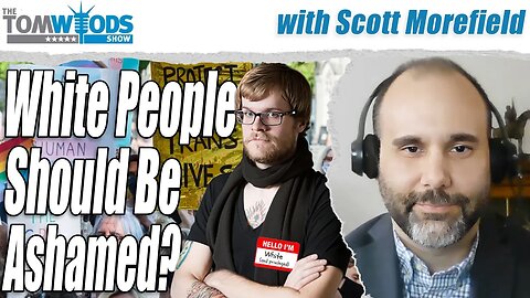 White People Should Be Ashamed? | Tom Woods Show #2663