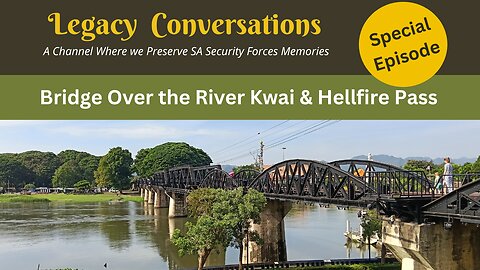 Bridge over the River Kwai & Hellfire Pass - A Legacy Documentary
