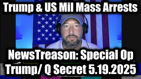 NewsTreason: Trump/ Q Secret 5.19.25, Trump's Mass Arrests - Special Op in Full Swing!