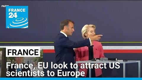 Choose Europe for Science': France, EU look to attract US scientists to Europe