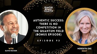 EP 093: Authentic Success: There Is No Competition In The Quantum Field (BONUS EPISODE)