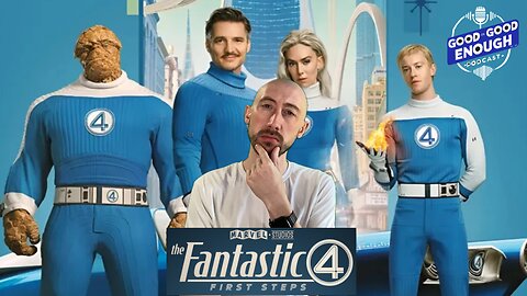 The Fantastic 4: First Steps! | GOOD or GOOD ENOUGH?