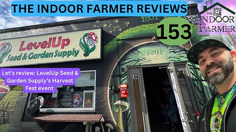 The Indoor Farmer Reviews ep 153, Reviewing LevelUp Seed & Garden Supply Harvest Fest 2025 event
