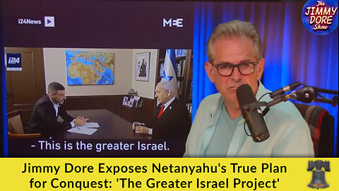 Jimmy Dore Exposes Netanyahu's True Plan for Conquest: 'The Greater Israel Project'