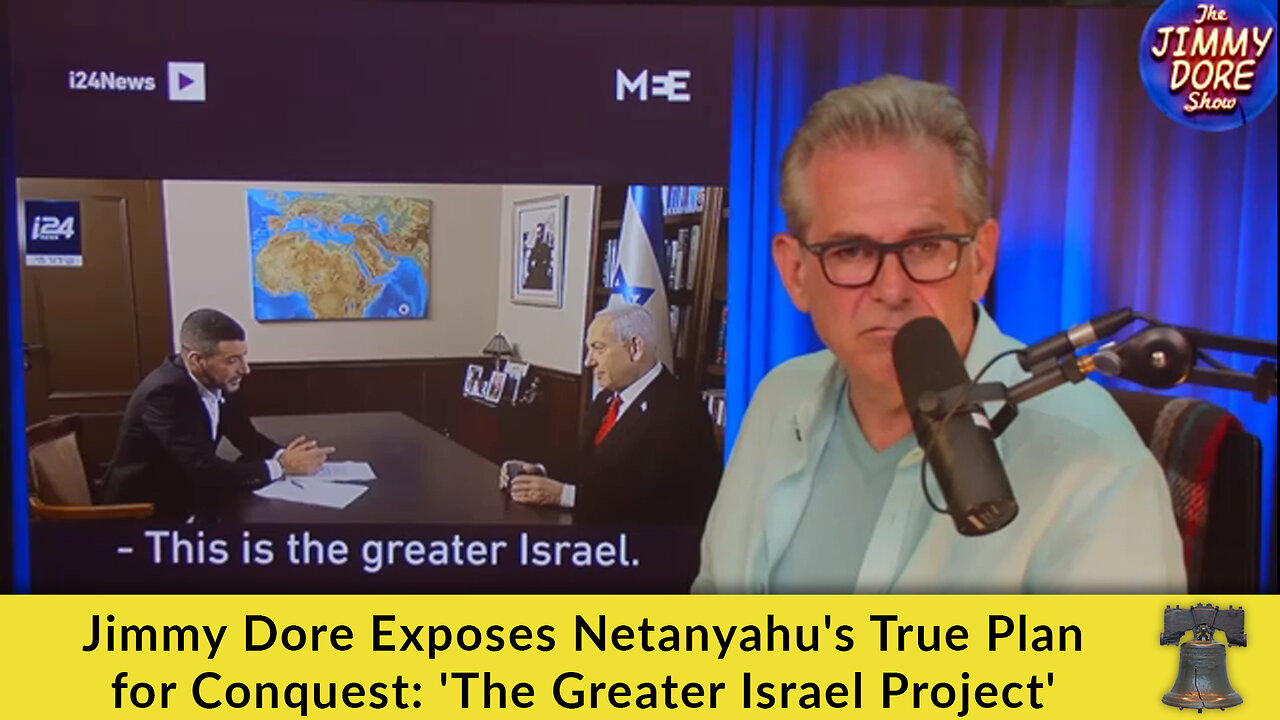Jimmy Dore Exposes Netanyahu's True Plan for Conquest: 'The Greater Israel Project'