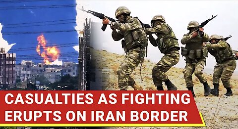 Surprise Fighting Erupts In Iran; Several Killed As Iranian Forces Battle Border Attack