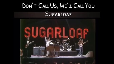 Don’t Call Us, We’ll Call You ~ SUGARLOAF