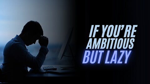 If You're Ambitious But Lazy Watch This | Self Improvement | Motivation