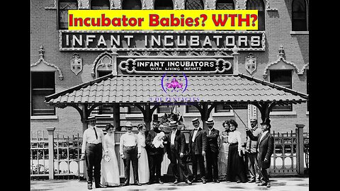Incubator Babies? WTH?