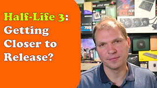Tony Tech Topics - Half-Life 3: Getting Closer to Release?