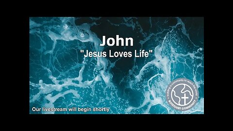 8-24-2025 "Jesus Loves Life" John 1:1-5, 10:7-10 - Pastor Ed Bailey