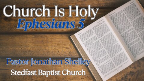 Church is Holy - Pastor Jonathan Shelley | Stedfast Baptist Church