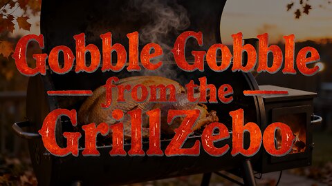 Gobble Gobble from the GrillZebo 20251127
