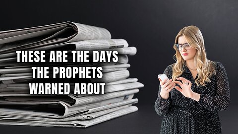 These Are The Days The Prophets Warned About
