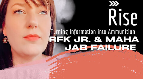 RFK JR AND MAHA: JAB FAILURE on RISE Ep 29 May 12th 2025