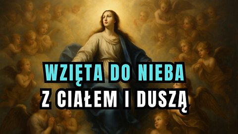 Największe wywyższenie Maryi - Wniebowzięcie Matki Bożej (15 sierpnia)