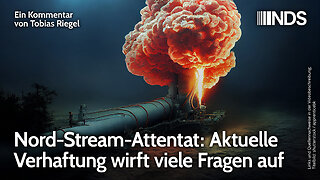 Nord-Stream-Attentat: Aktuelle Verhaftung wirft viele Fragen auf | Tobias Riegel | NDS-Podcast